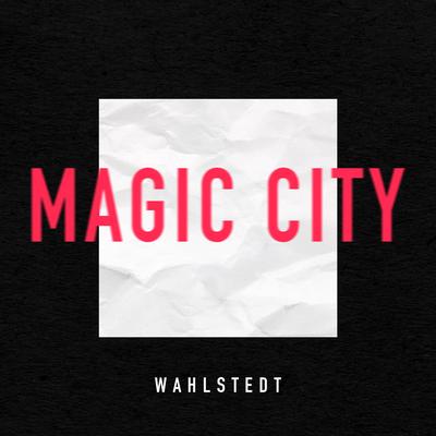 Magic City By Wahlstedt's cover