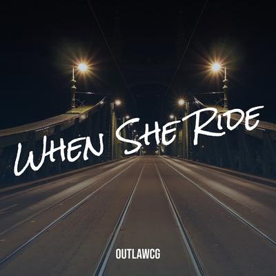 When She Ride By OUTLAWCG's cover