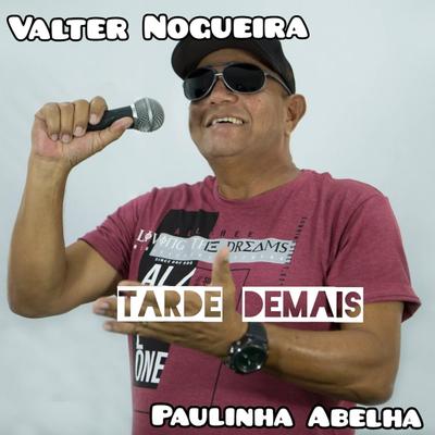 Tarde Demais By Valter Nogueira, Paulinha Abelha's cover