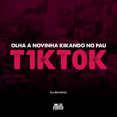 Olha a Novinha Kikando no Pau x Tik Tok By DJ RN OFCC's cover