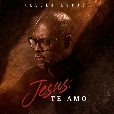 Jesus, Te Amo By Kleber Lucas's cover