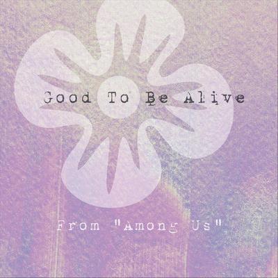 Good to Be Alive (From Among Us)'s cover