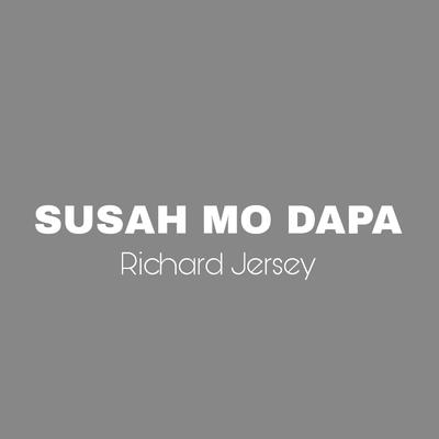 Susah Mo Dapa By Richard Jersey's cover