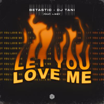 Let You Love Me By BETASTIC, dj tani, Lissy's cover