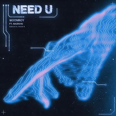 Need U (feat. Madishu) [SØNATA Remix] By Moonboy, Madishu's cover