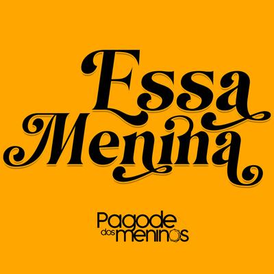 Essa Menina By Pagode dos Meninos's cover