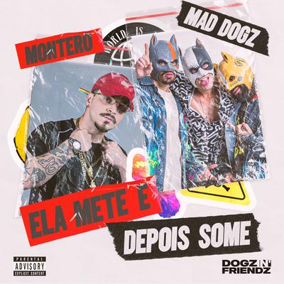 Ela Mete Depois Some By Mad Dogz, Montero's cover