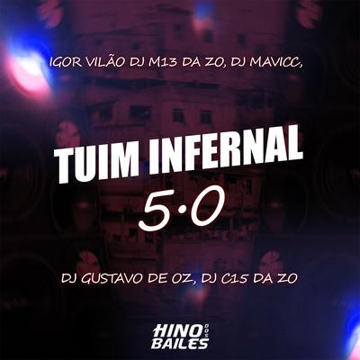 Tuim Infernal 5.0 By Igor vilão, DJ M13 DA ZO, DJ MAVICC, DJ C15 DA ZO, DJ GUSTAVO DE OZ's cover