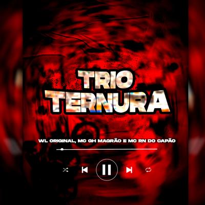 Trio Ternura By WL ORIGINAL, MC GH MAGRÃO, MC RN do Capão's cover
