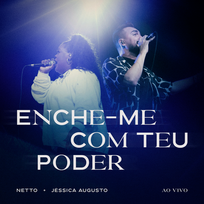 Enche-me Com Teu Poder (Ao Vivo) By Netto, Jéssica Augusto's cover