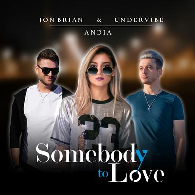 Somebody to Love By Jon Brian, Undervibe, Andia's cover