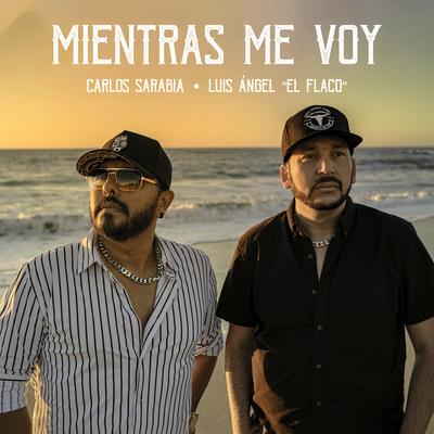 Mientras Me Voy By Carlos Sarabia, Luis Angel “El Flaco“'s cover