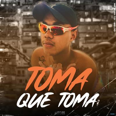 Toma Que Toma (feat. Mc Gw) (feat. Mc Gw) By DJ GS, DJ IGOR PR, Mc Gw's cover