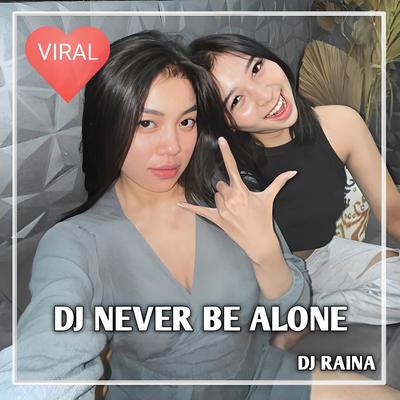 DJ NEVER BE ALONE FULL BASS By DJ Raina's cover