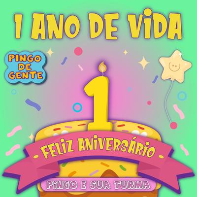 1 Ano de Vida, Feliz Aniversário By Pingo De Gente - Pingo E Sua Turma's cover