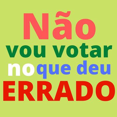 Não vou votar no que deu errado Eleições By Voz do Povo's cover