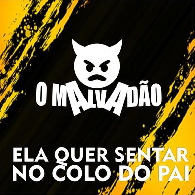 Ela Quer Sentar no Colo do Pai (feat. MC JL o Único) (feat. MC JL o Único) By O Malvadão, MC JL o Unico's cover