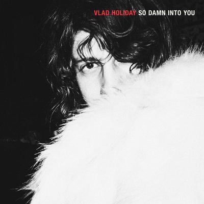 So Damn Into You By Vlad Holiday's cover