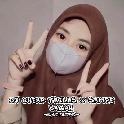 DJ Cheap Trills X Sampe Bawah's cover