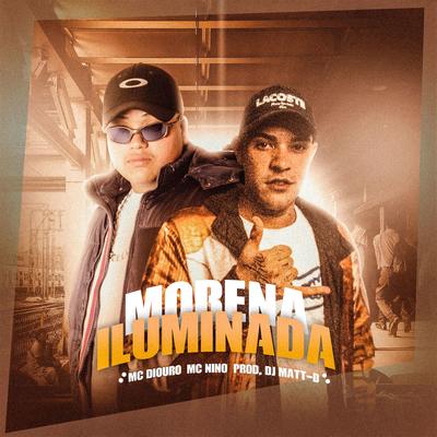 Morena Iluminada By DJ Matt D, Mc Diouro, Mc Nino's cover