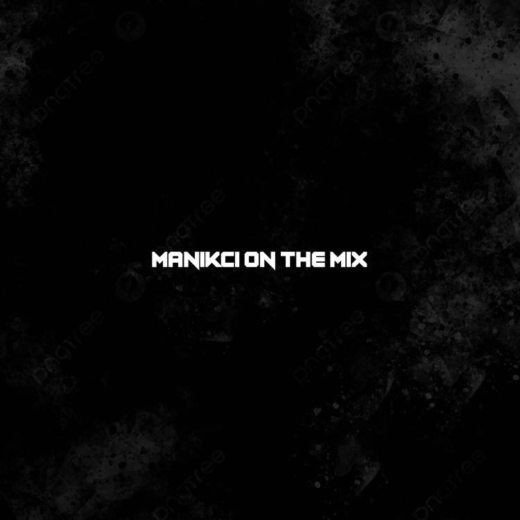 ManikCi On The Mix's avatar image