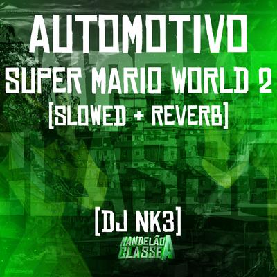 Automotivo Super Mario World 2 (Slowed + Reverb) By DJ NK3's cover