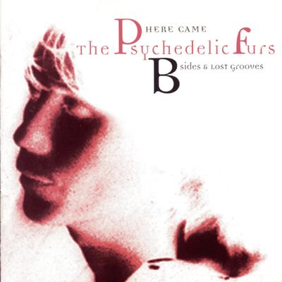 Here Came The Psychedelic Furs: B-Sides & Lost Grooves's cover