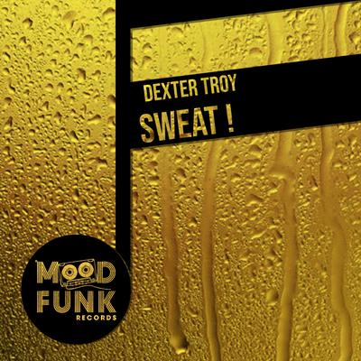 Sweat! (Radio Edit) By Dexter Troy's cover