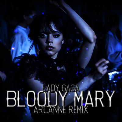 Bloody Mary (Arcanne Remix) By Arcanne's cover