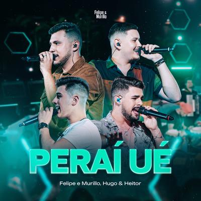 Peraí Ué (Ao Vivo) By Felipe & Murillo, Hugo e Heitor's cover