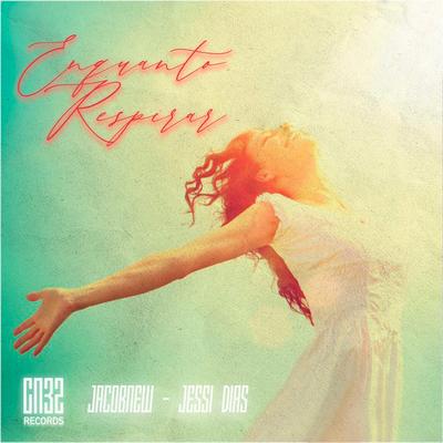 Enquanto Eu Respirar By Jacobnew, Jessi Dias's cover