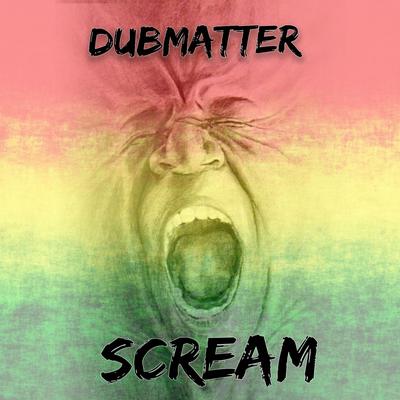 Scream By DubMatter's cover