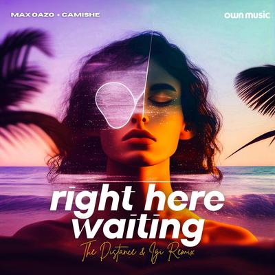 Right Here Waiting (The Distance & Igi Remix) By The Distance & Igi, Camishe, Max Oazo's cover