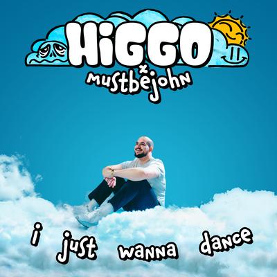 I Just Wanna Dance By Higgo, mustbejohn's cover