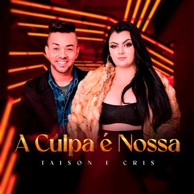 A Culpa É Nossa By Taison e Cris's cover