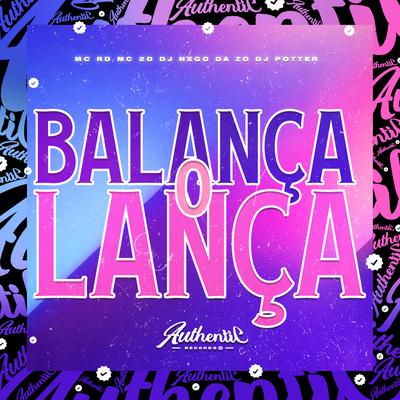 Balança o Lança By DJ Nego da ZO, MC 2D, DJ Potter, Mc RD's cover