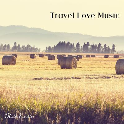 Travel Love Music By Dixie Swain's cover