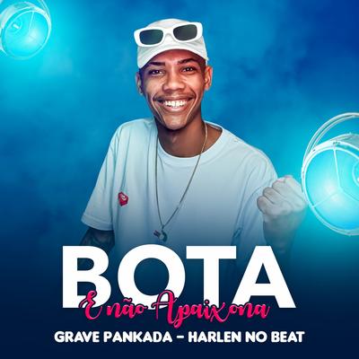 Bota e Não Apaixona By Grave Pankada, HARLEN NO BEAT's cover