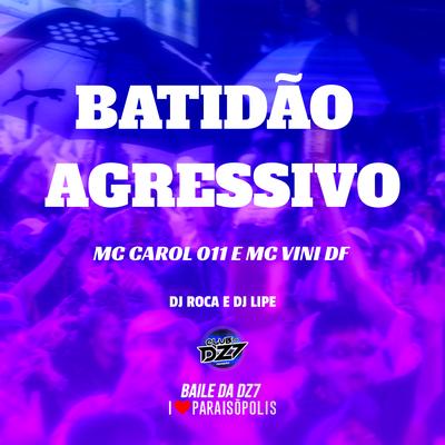 Batidão Agressivo By Mc Carol 011, Mc Vini DF, Dj Lipe's cover