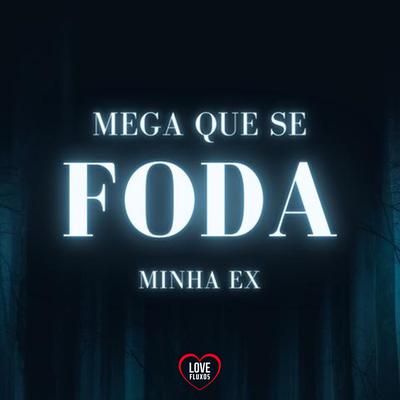 Mega Que Se Foda a Minha Ex By DJ Roca, Mc Delux, Love Fluxos's cover