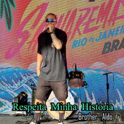 Respeita Minha História By Brother Aldo's cover