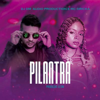 Pilantra (feat. Mc Dricka) (feat. Mc Dricka) By Dj Dm Audio Production, Mc Dricka's cover