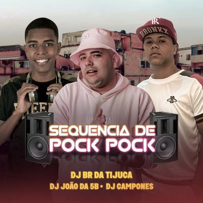 Sequência de Pock Pock By BR DA TIJUCA, DJ JOÃO DA 5B, DJ Camponês 22's cover