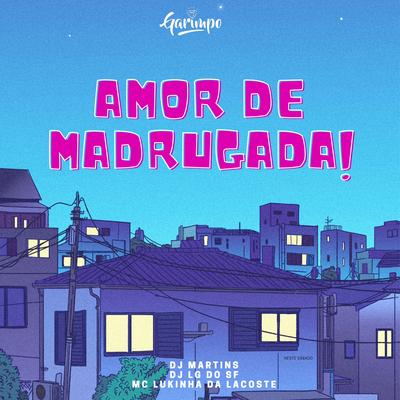 Amor de madrugada By DJ MARTINS, DJ Lg do Sf, Mc Lukinha da Lacoste's cover