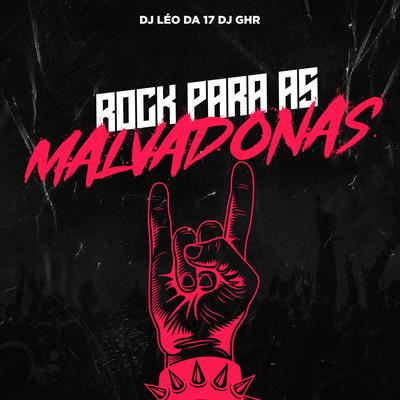 Rock para as Malvadonas (feat. DJ Léo da 17) (feat. DJ Léo da 17) By DJ GHR, DJ Léo da 17's cover
