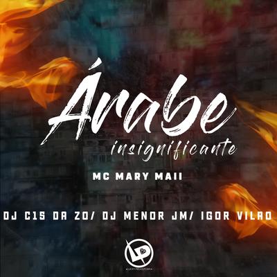 Árabe Insignificante By Igor vilão, DJ C15 DA ZO, Mc Mary Maii, DJ MENOR JM's cover