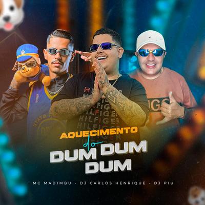 Aquecimento do Dum Dum Dum By Mc Madimbu, Dj Carlos Henrique, DJ Piu's cover