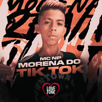 Morena do Tik Tok By MC NP's cover