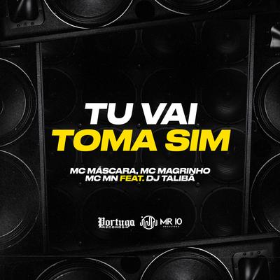 Tu Vai Toma Sim By Mc Mascara, Mc Magrinho, MC MN, DJ TALIBÃ's cover