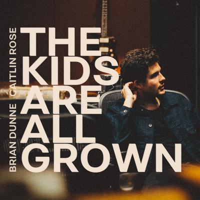The Kids Are All Grown (Blackbird Version) By Brian Dunne, Caitlin Rose's cover